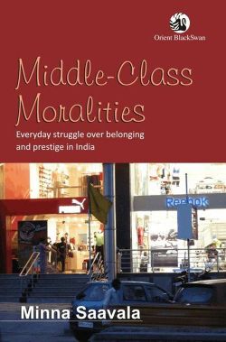 Orient Middle-Class Moralities: Everyday Struggle over Belonging and Prestige in India